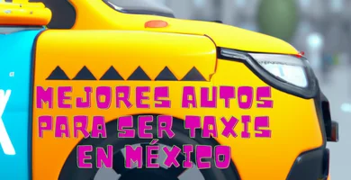 mejores autos para ser taxis en mexico